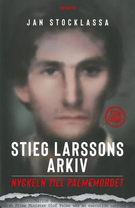 Stieg Larssons arkiv : nyckeln till Palmemordet af Jan Stocklassa