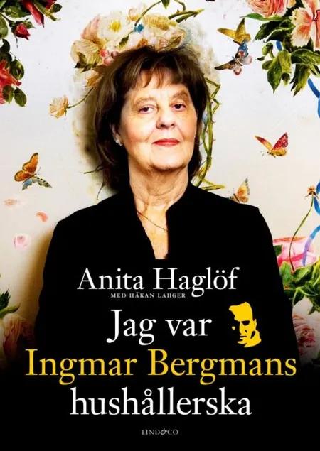 Jag var Ingmar Bergmans hushållerska af Håkan Lahger