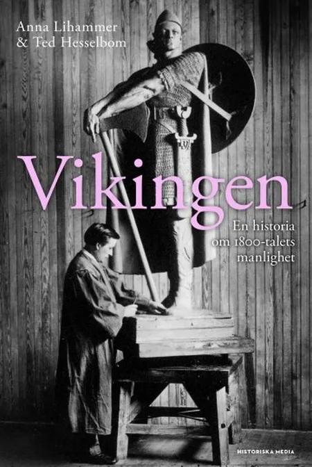 Vikingen : en historia om 1800-talets manlighet af Anna Lihammer