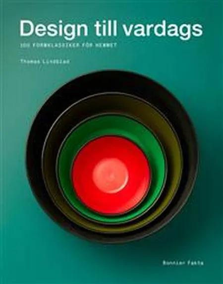 Design till vardags : 100 formklassiker för hemmet af Thomas Lindblad