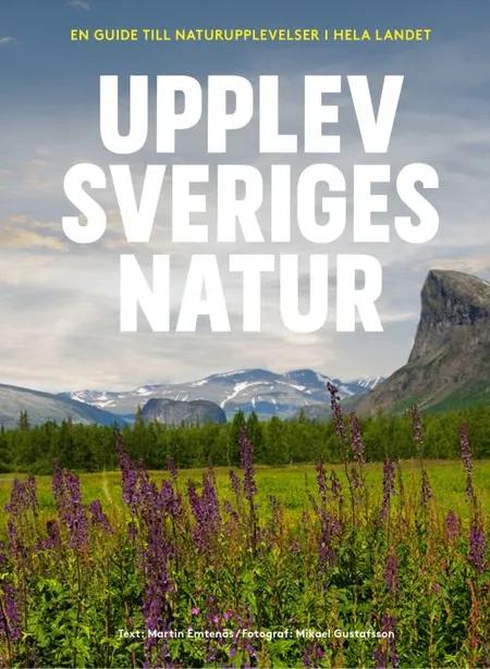 Upplev Sveriges natur : en guide till naturupplevelser i hela landet af Martin Emtenäs