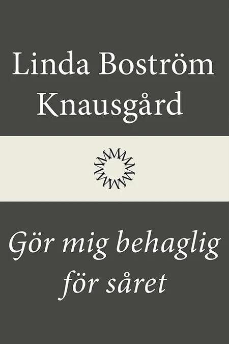 Gör mig behaglig för såret af Linda Boström Knausgård