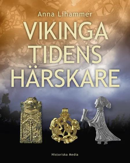 Vikingatidens härskare af Anna Lihammer