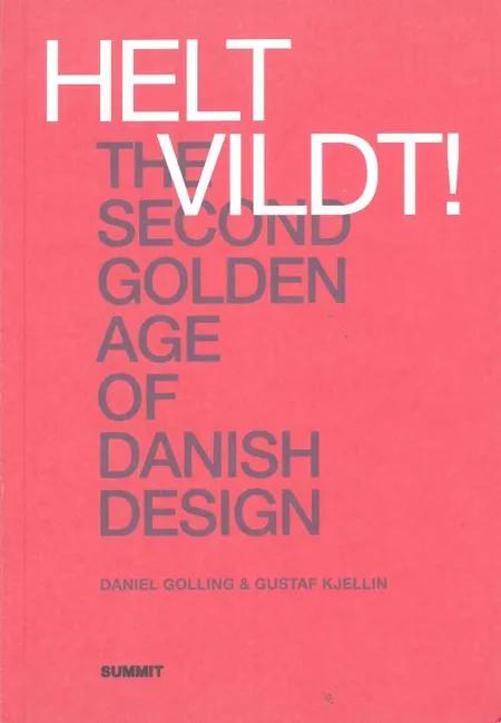 Helt vildt! : the second golden age of Danish design af Daniel Golling