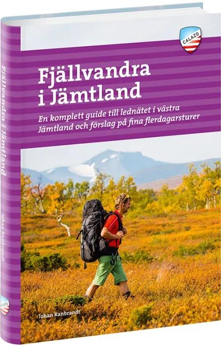 Fjällvandra i Jämtland : en komplett guide till lednätet i västra Jämtland och förslag på fina flerdagsturer af Johan Ranbrandt