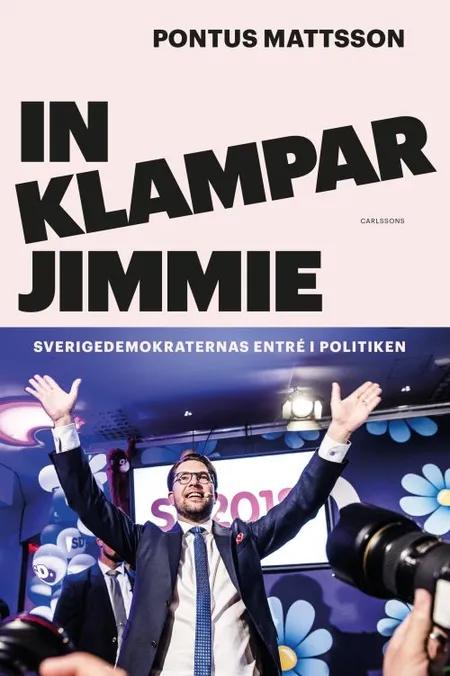 In klampar Jimmie : Sverigedemokraternas entré i politik af Pontus Mattsson