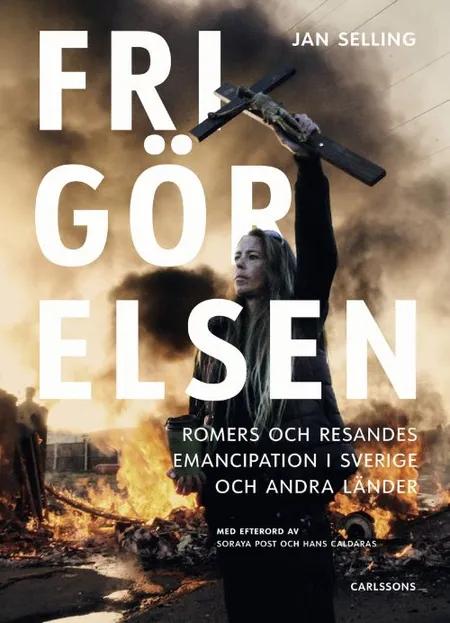 Frigörelsen : romers och resandes emancipation i Sverige och andra länder af Jan Selling
