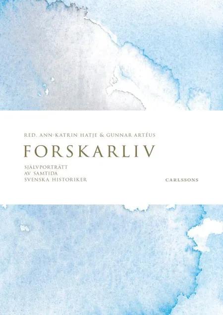 Forskarliv : självporträtt av samtida svenska historiker af Ann-Katrin Hatje