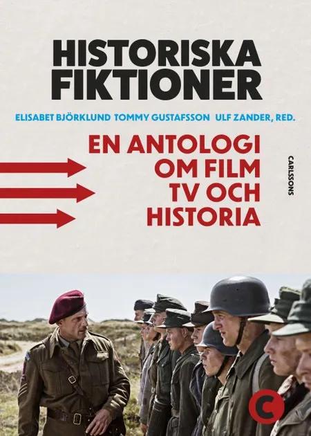 Historiska fiktioner : en antologi om film, tv och historia af Elisabeth Björklund
