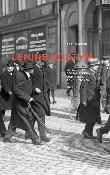 Lenins kostym : de svenska socialisterna och ryska revolutionen af Per Leander