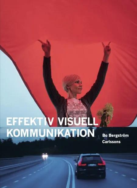 Effektiv visuell kommunikation : om nyheter, reklam, information och identitet i vår visuella kultur af Bo Bergström