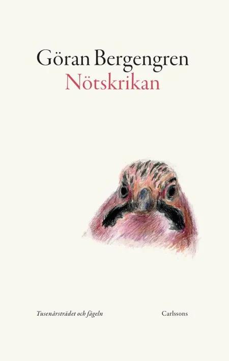 Nötskrikan : tusenårsträdet och fågeln af Göran Bergengren