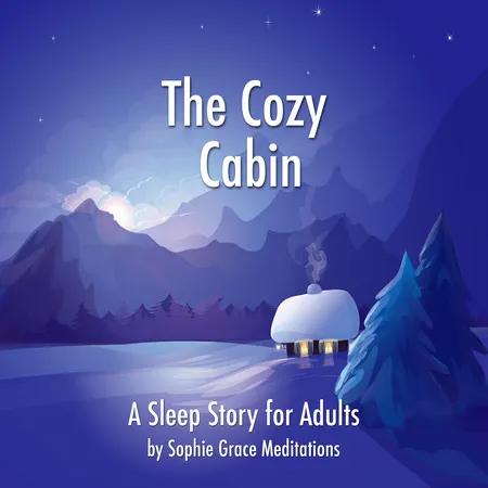 The Cozy Cabin. A Sleep Story for Adults af Sophie Grace Meditations