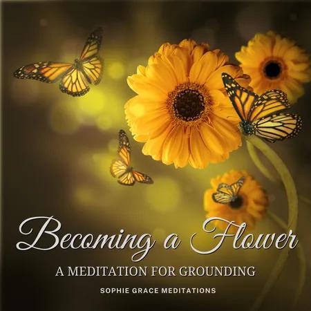 Becoming a Flower. A Meditation for Grounding af Sophie Grace Meditations
