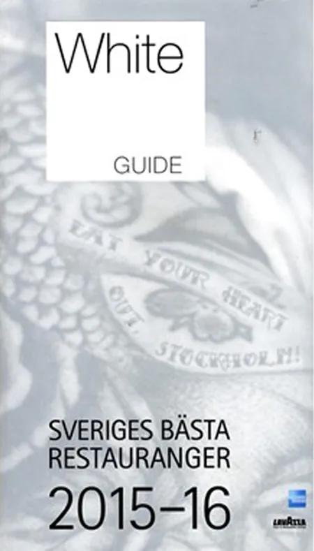 White guide : Sveriges bästa restauranger 2015-16 af Mikael Mölstad
