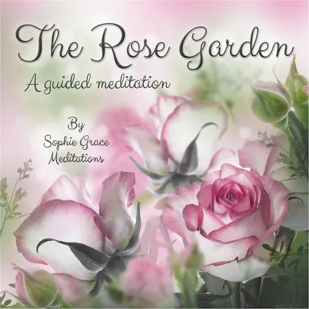The Rose Garden. A Guided Meditation af Sophie Grace Meditations