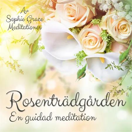 Rosenträdgården. En guidad meditation af Sophie Grace Meditationer