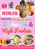 Ninja CREAMi Scoop & Swirl – Zuckerarm & High Protein Eiscreme, Softeis, Gelato, Sorbet & Milchshakes – schnelle Rezepte mit Mix-Ins, Saucen & Topping